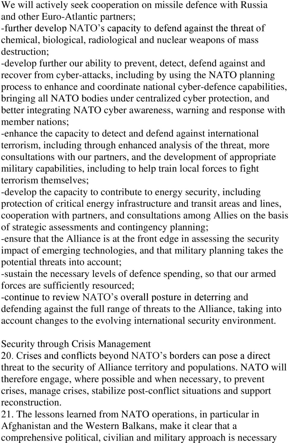 coordinate national cyber-defence capabilities, bringing all NATO bodies under centralized cyber protection, and better integrating NATO cyber awareness, warning and response with member nations;