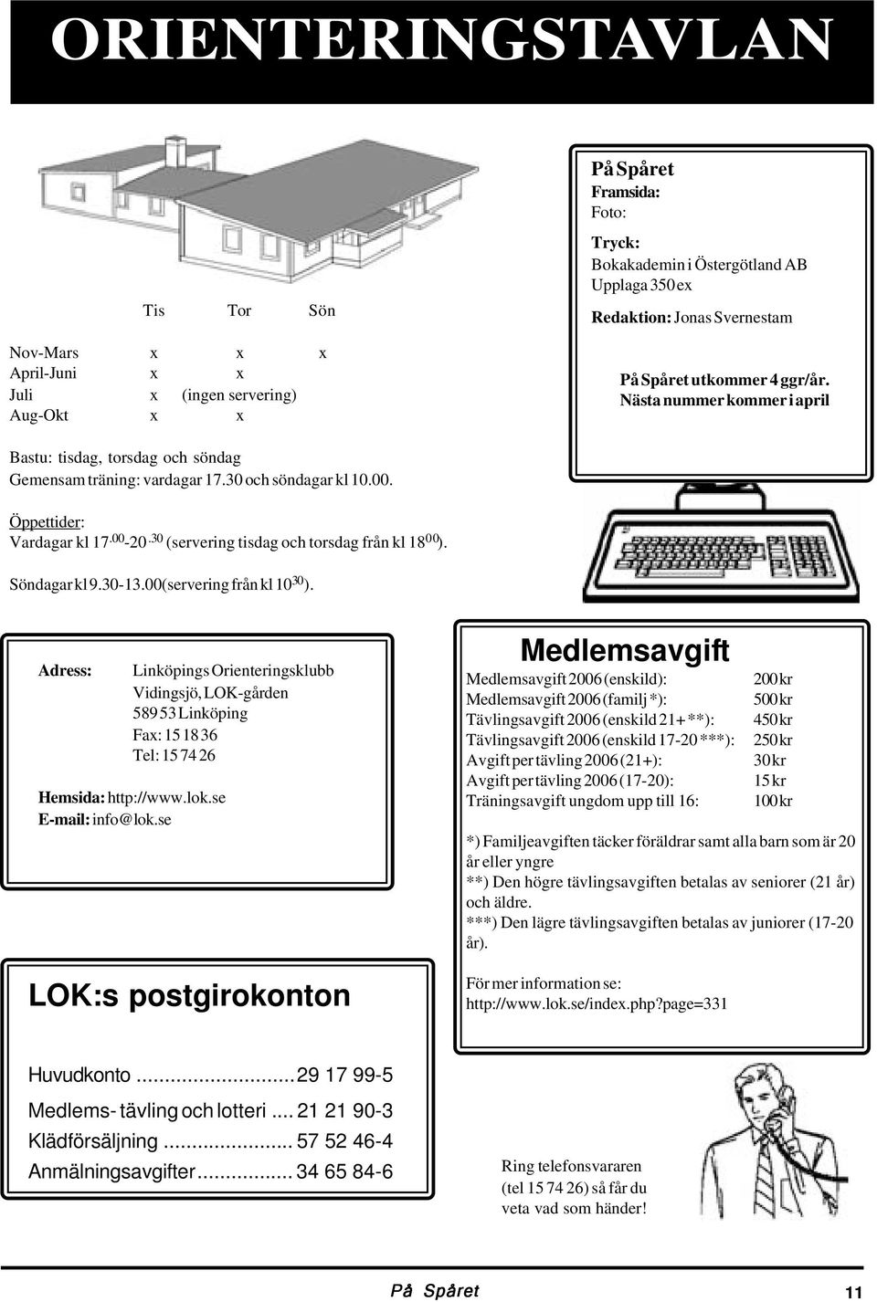 30 (servering tisdag och torsdag från kl 18 00 ). Söndagar kl 9.30-13.00(servering från kl 10 30 ).