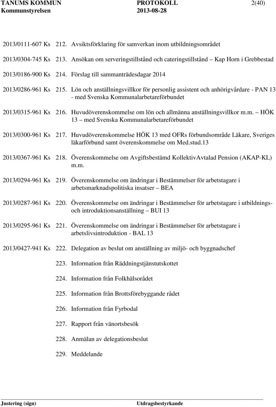 Lön och anställningsvillkor för personlig assistent och anhörigvårdare - PAN 13 - med Svenska Kommunalarbetareförbundet 2013/0315-961 Ks 216.