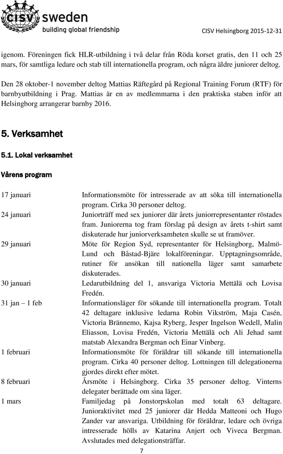 Mattias är en av medlemmarna i den praktiska staben inför att Helsingborg arrangerar barnby 2016