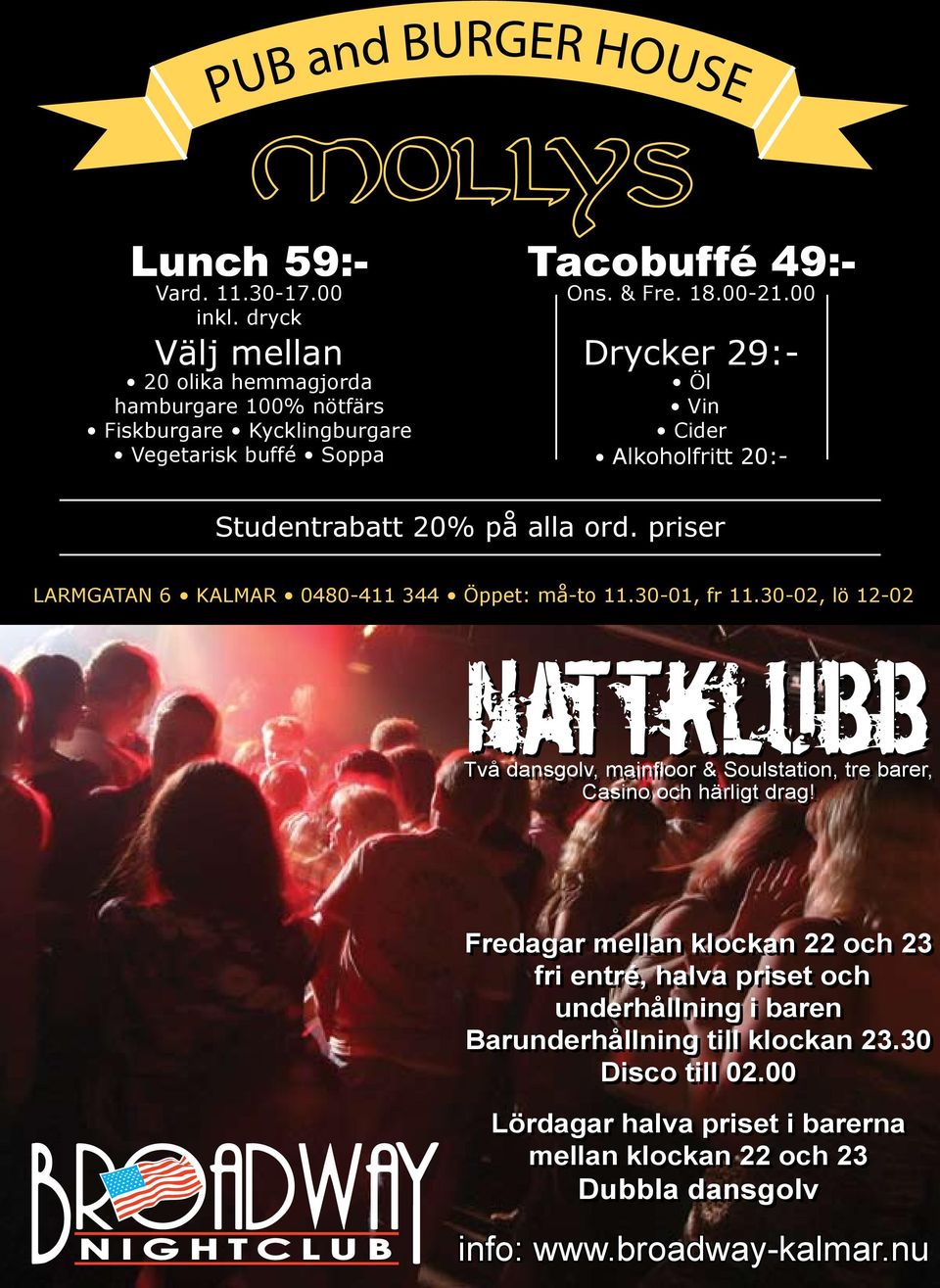 30-02, lö 12-02 nattklubb Två dansgolv, mainfloor & Soulstation, tre barer, Två dansgolv, mainfloor & Soulstation, tre barer, Casino och härligt drag!