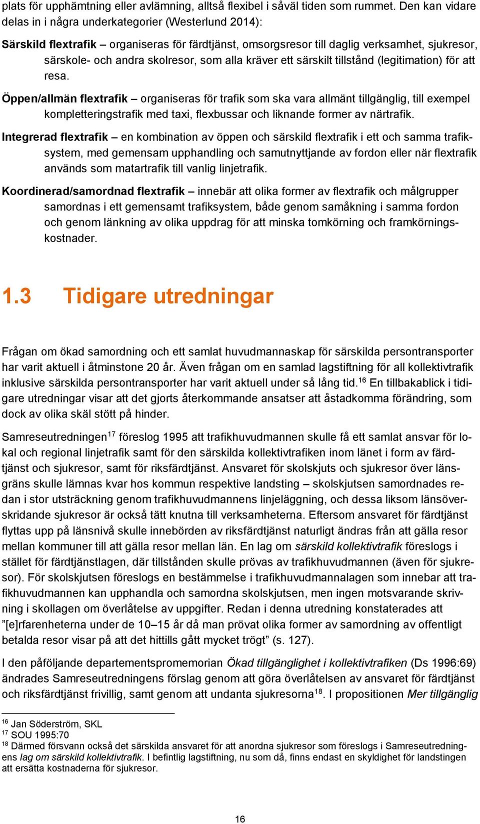 alla kräver ett särskilt tillstånd (legitimation) för att resa.