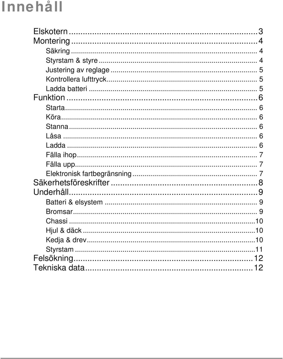 .. 6 Fälla ihop... 7 Fälla upp... 7 Elektronisk fartbegränsning... 7 Säkerhetsföreskrifter... 8 Underhåll.