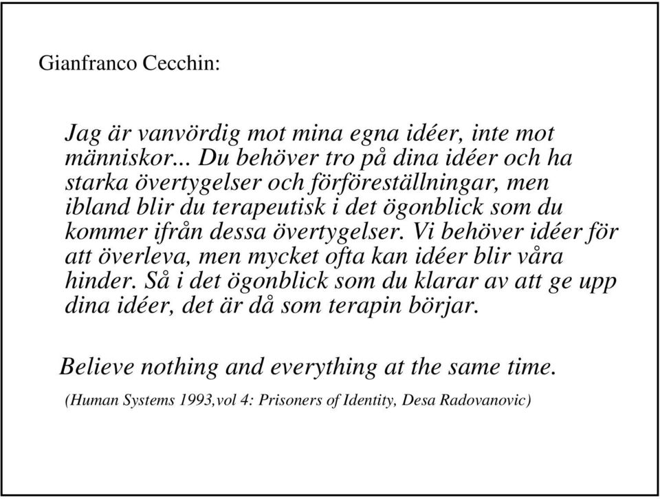 som du kommer ifrån dessa övertygelser. Vi behöver idéer för att överleva, men mycket ofta kan idéer blir våra hinder.