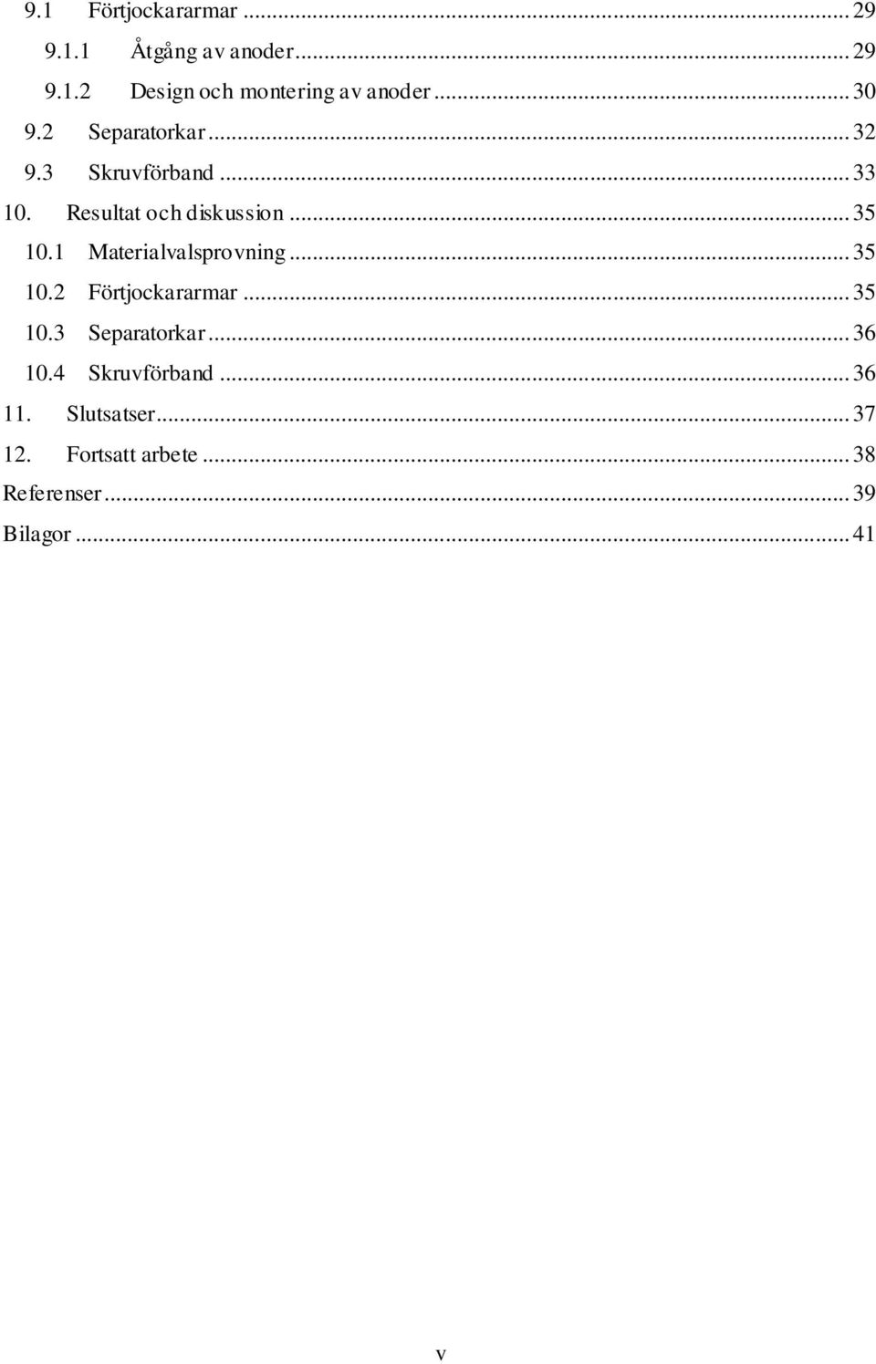 1 Materialvalsprovning... 35 10.2 Förtjockararmar... 35 10.3 Separatorkar... 36 10.