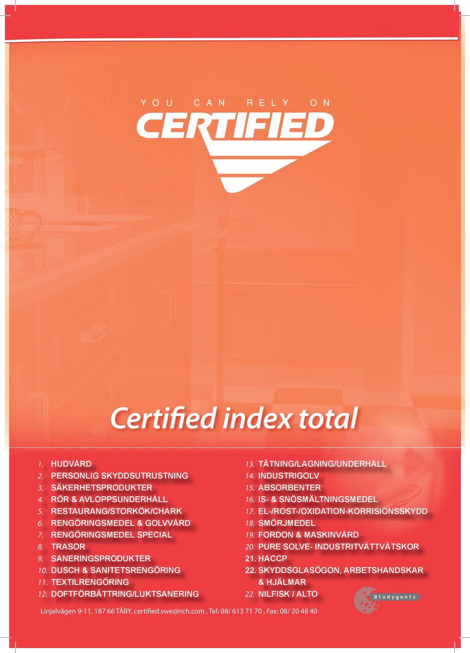 SANERINGSPRODUKTER DUSCH & SANITETSRENGÖRING TEXTILRENGÖRING DOFTFÖRBÄTTRING/LUKTSANERING 13. TÄTNING/LAGNING/UNDERHÅLL 14. INDUSTRIGOLV 15. ABSORBENTER 16.