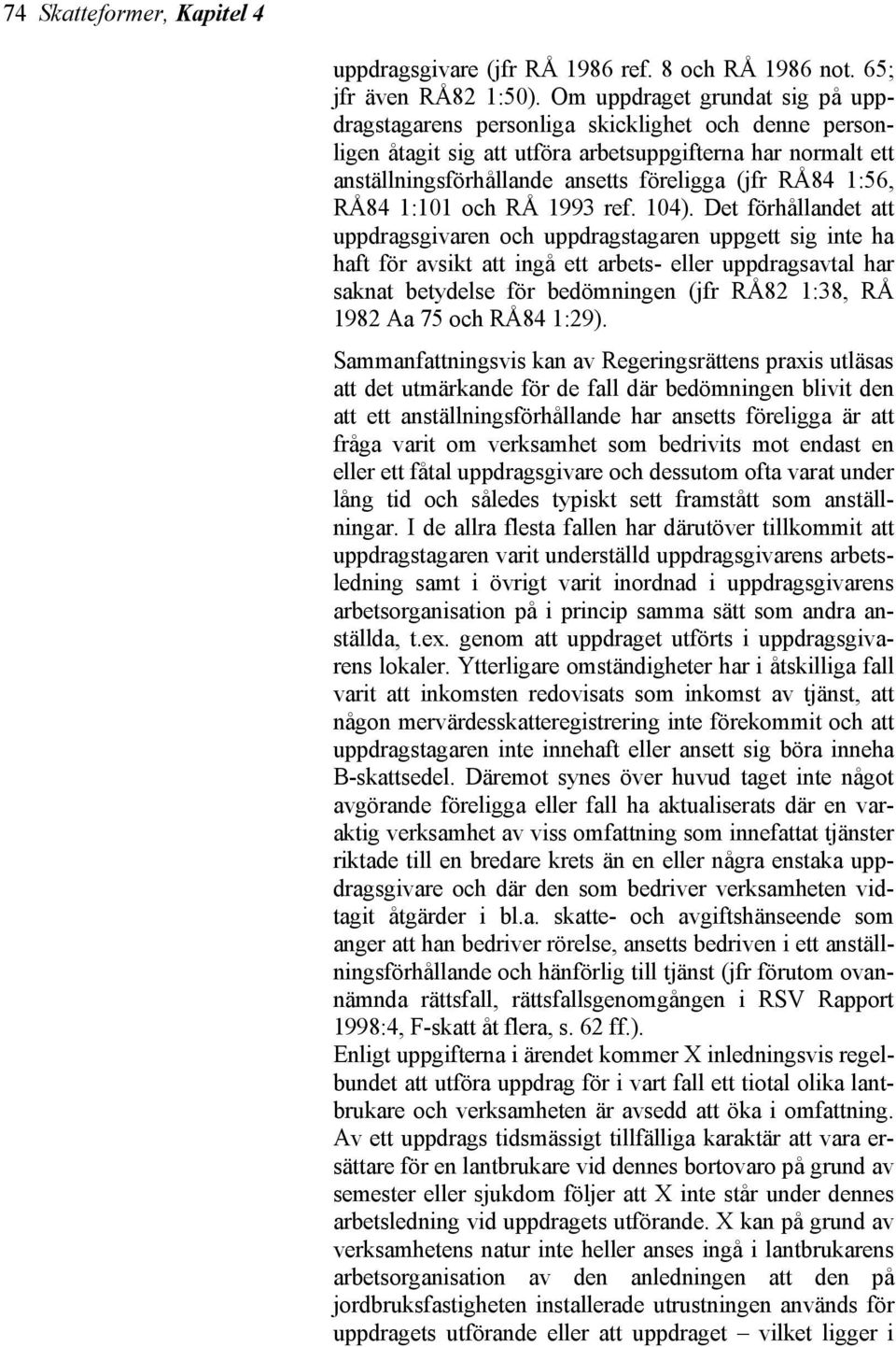 1:56, RÅ84 1:101 och RÅ 1993 ref. 104).