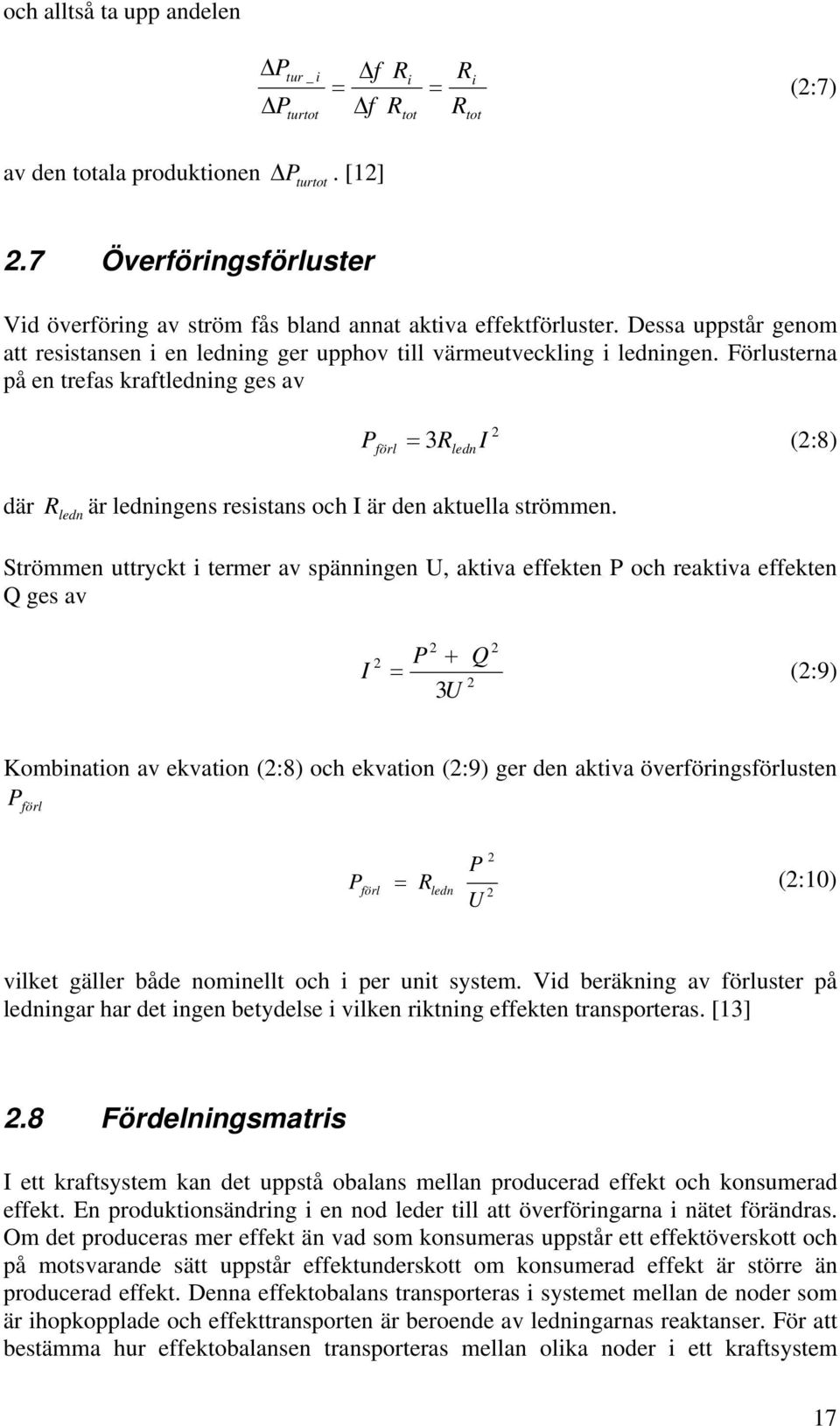 örlusterna på en trefas kraftledning ges av 3R I förl ledn (:8) där är ledningens resistans och I är den aktuella ströen.