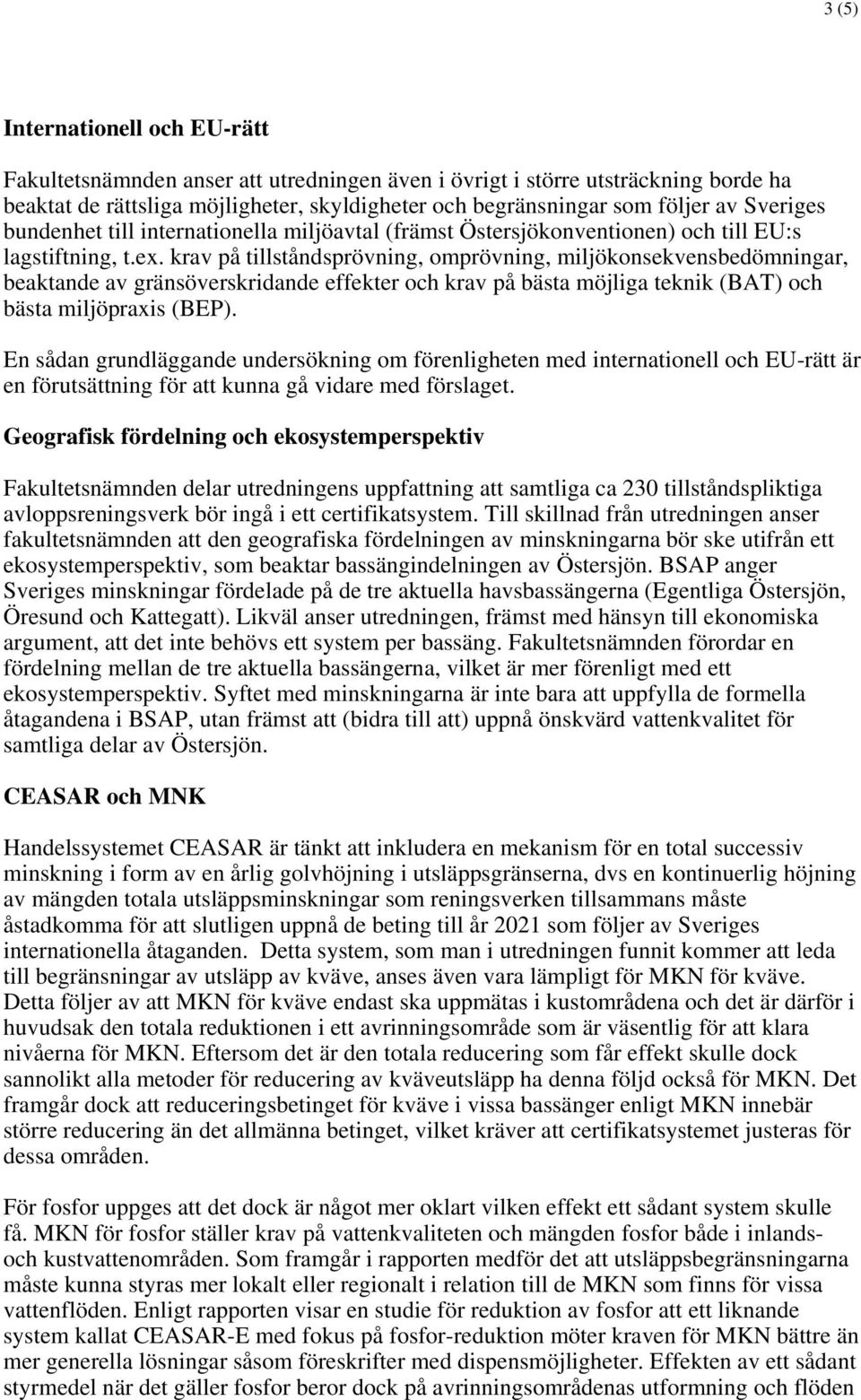 krav på tillståndsprövning, omprövning, miljökonsekvensbedömningar, beaktande av gränsöverskridande effekter och krav på bästa möjliga teknik (BAT) och bästa miljöpraxis (BEP).