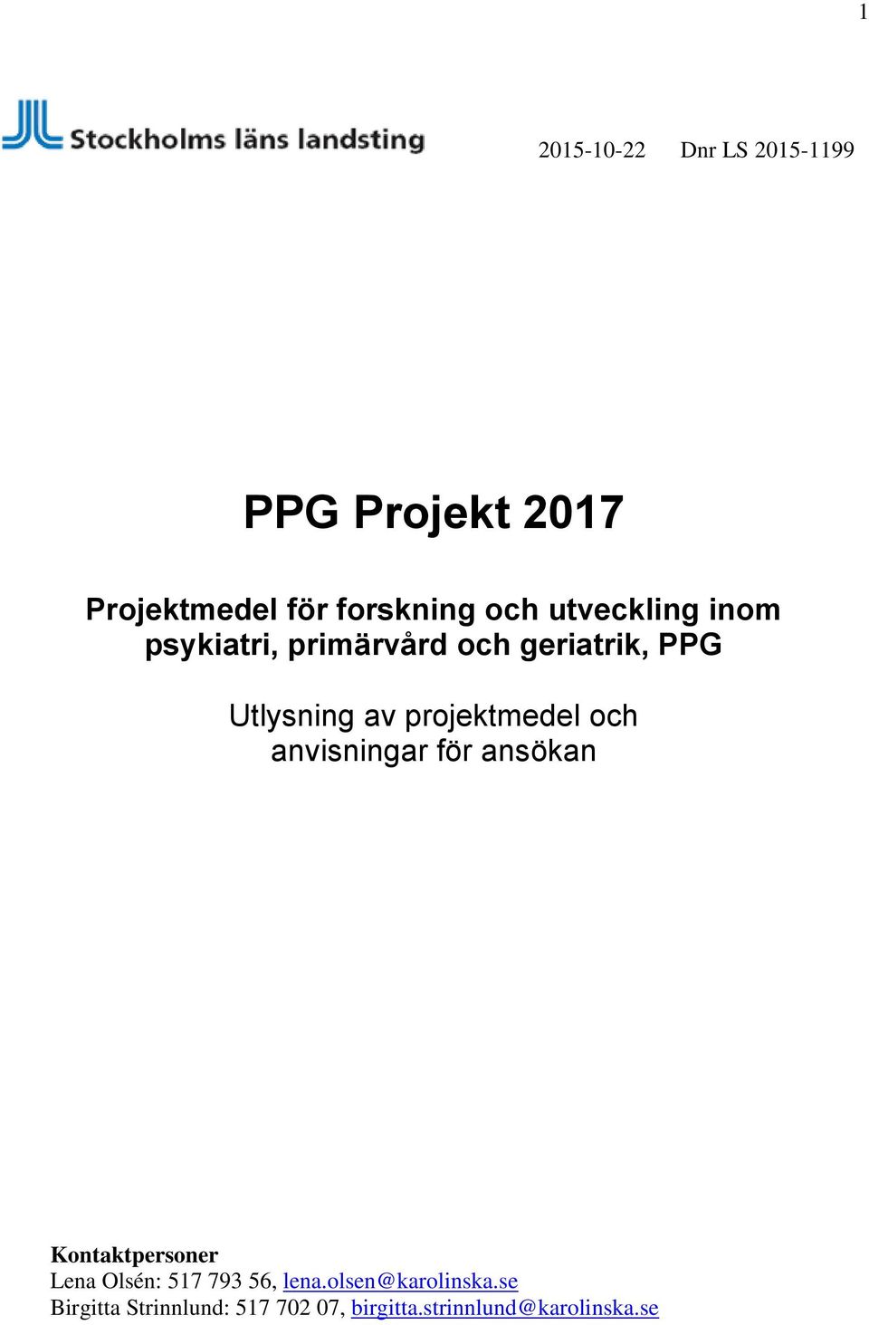 projektmedel och anvisningar för ansökan Kontaktpersoner Lena Olsén: 517 793