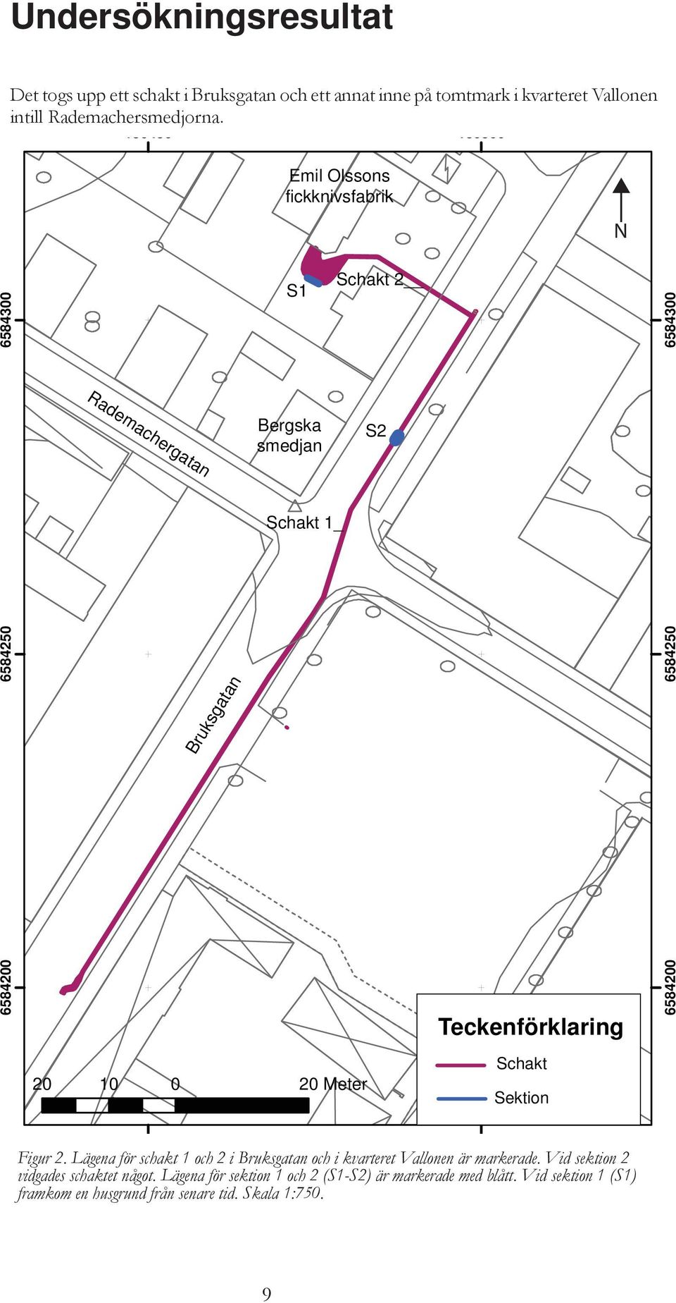 Teckenförklaring 6584200 20 10 0 20 Meter Schakt Sektion 150450 150500 Figur 2.