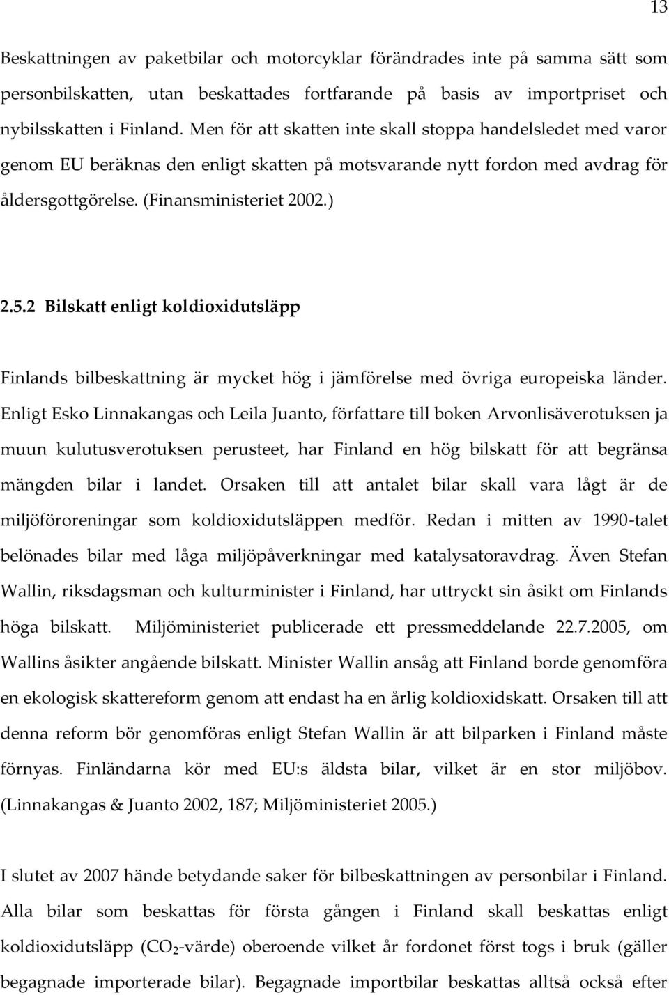 2 Bilskatt enligt koldioxidutsläpp Finlands bilbeskattning är mycket hög i jämförelse med övriga europeiska länder.