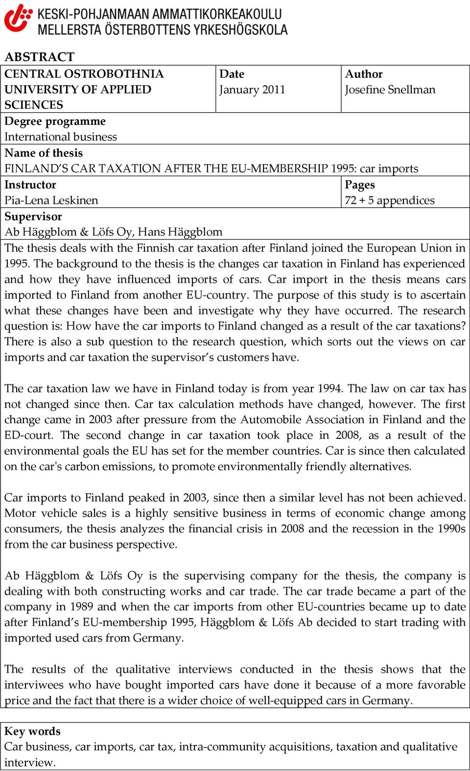 joined the European Union in 1995. The background to the thesis is the changes car taxation in Finland has experienced and how they have influenced imports of cars.