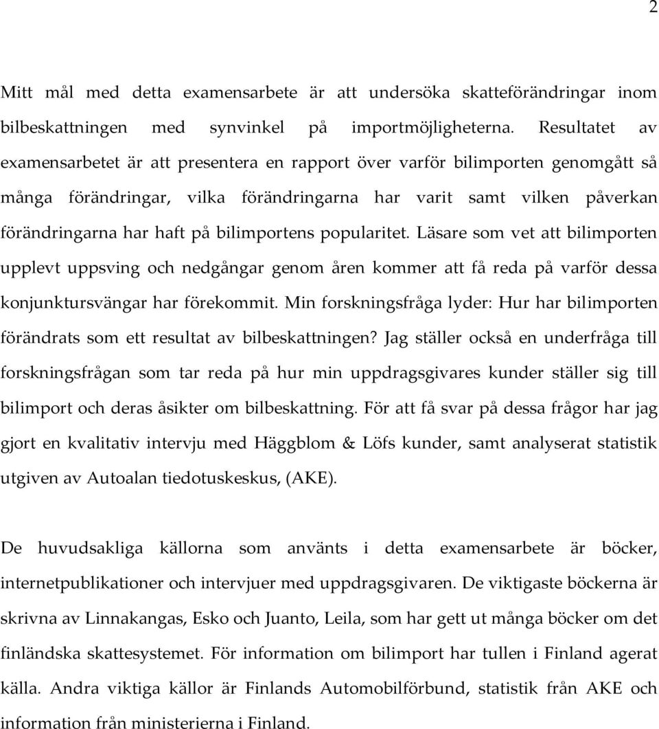 bilimportens popularitet. Läsare som vet att bilimporten upplevt uppsving och nedgångar genom åren kommer att få reda på varför dessa konjunktursvängar har förekommit.