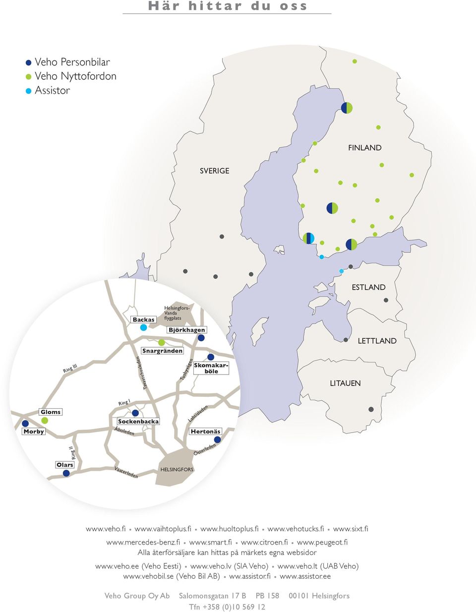fi l www.vehotucks.fi l www.sixt.fi www.mercedes-benz.fi l www.smart.fi l www.citroen.fi l www.peugeot.fi Alla återförsäljare kan hittas på märkets egna websidor www.veho.ee (Veho Eesti) l www.