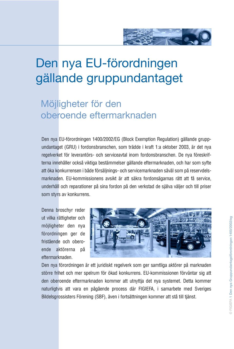 De nya föreskrifterna innehåller också viktiga bestämmelser gällande eftermarknaden, och har som syfte att öka konkurrensen i både försäljnings- och servicemarknaden såväl som på reservdelsmarknaden.