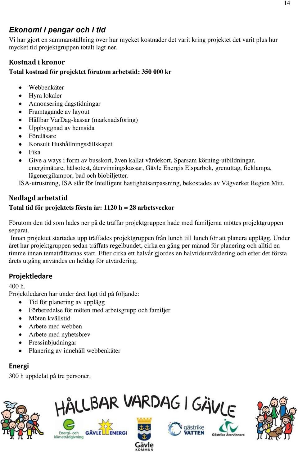 av hemsida Föreläsare Konsult Hushållningssällskapet Fika Give a ways i form av busskort, även kallat värdekort, Sparsam körning-utbildningar, energimätare, hälsotest, återvinningskassar, Gävle