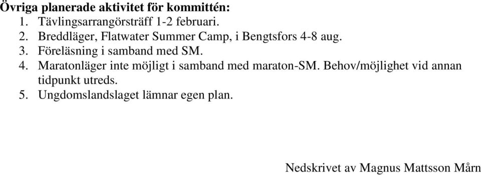 Föreläsning i samband med SM. 4. Maratonläger inte möjligt i samband med maraton-sm.