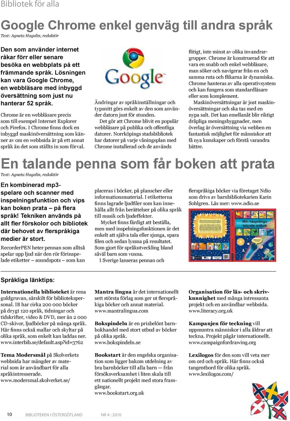 I Chrome finns dock en inbyggd maskinöversättning som känner av om en webbsida är på ett annat språk än det som ställts in som förval.