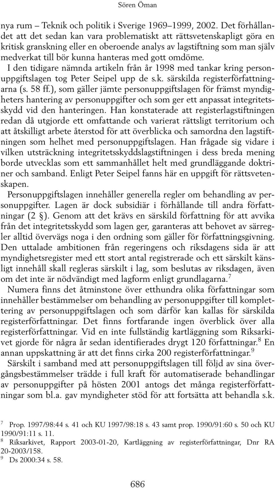 gott omdöme. I den tidigare nämnda artikeln från år 1998 med tankar kring personuppgiftslagen tog Peter Seipel upp de s.k. särskilda registerförfattningarna (s. 58 ff.