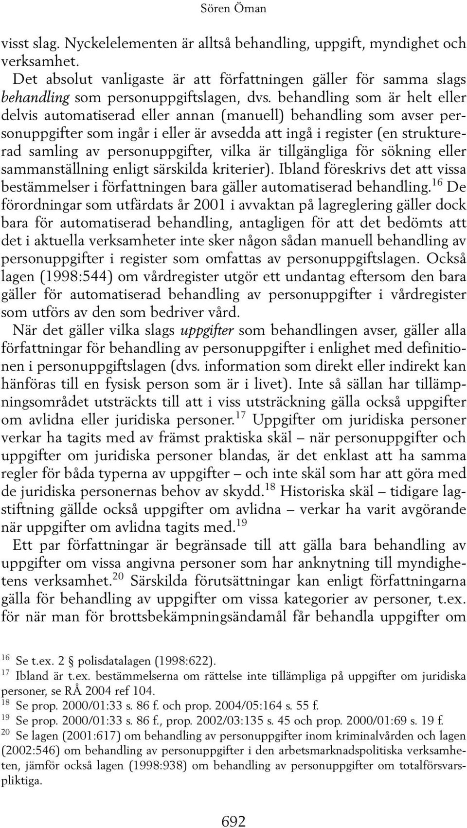 behandling som är helt eller delvis automatiserad eller annan (manuell) behandling som avser personuppgifter som ingår i eller är avsedda att ingå i register (en strukturerad samling av