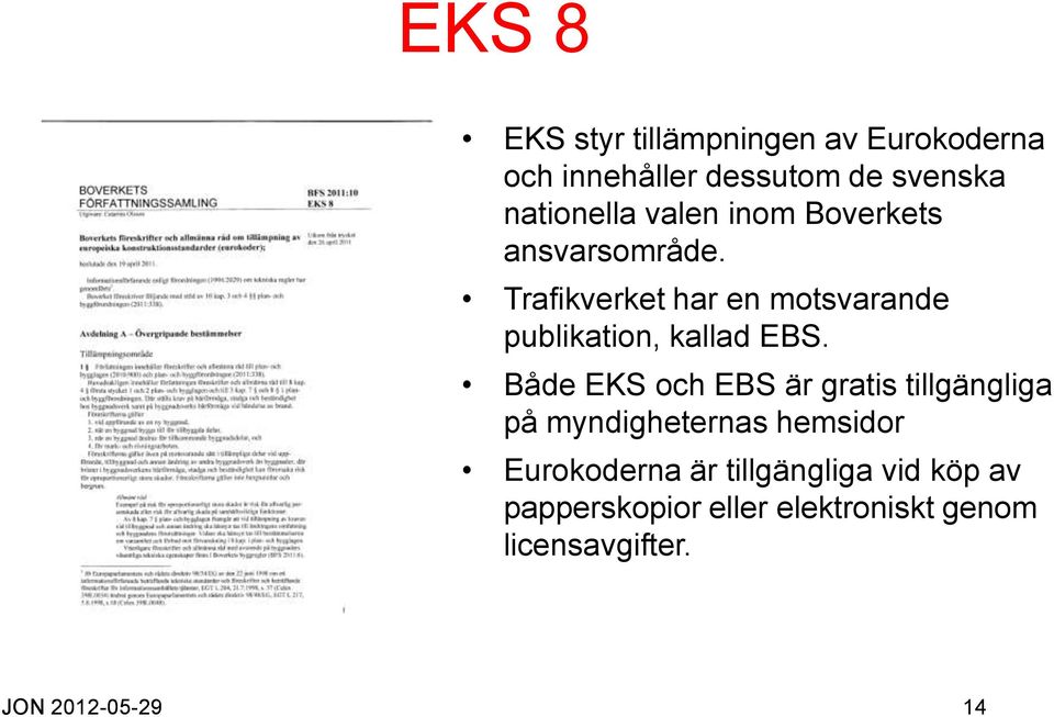 Trafikverket har en motsvarande publikation, kallad EBS.