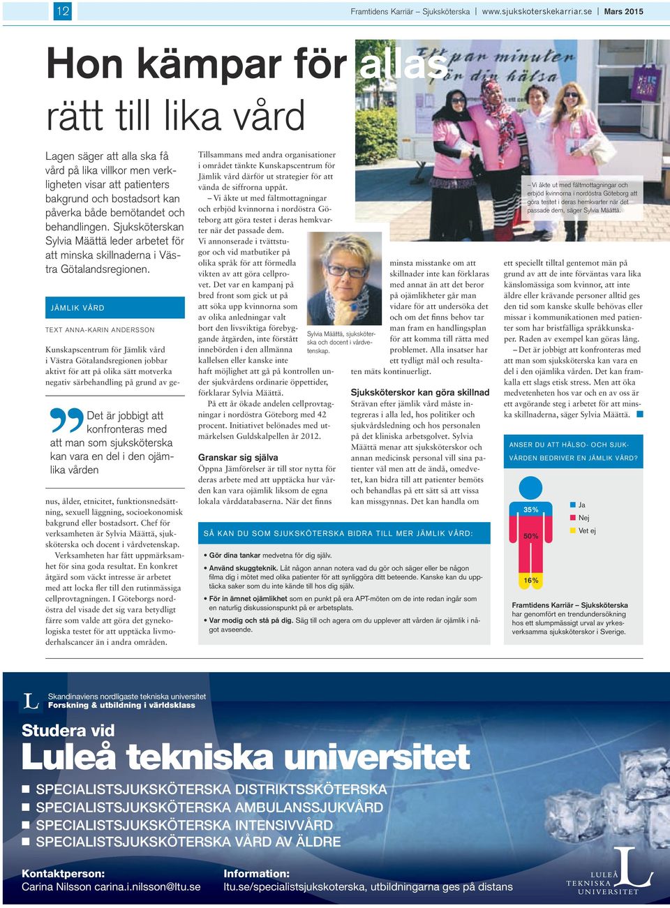 behandlngen. Sjuksköterskan Sylva Määttä leder arbetet för att mnska skllnaderna Västra Götalandsregonen.