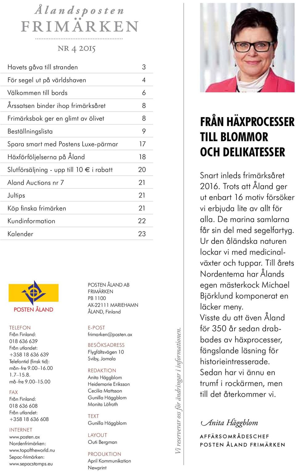 eu nr 4 2015 Havets gåva till stranden 3 för segel ut på världshaven 4 Välkommen till bords 6 Årssatsen binder ihop frimärksåret 8 frimärksbok ger en glimt av ölivet 8 Beställningslista 9 Spara smart