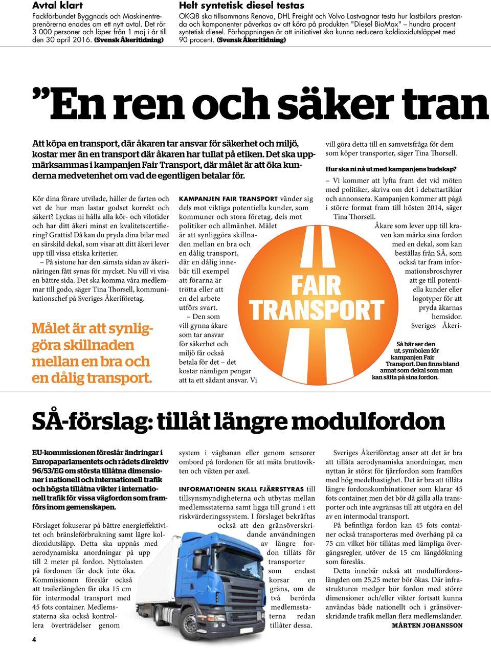 "Diesel BioMax" hundra procent syntetisk diesel. Förhoppningen är att initiativet ska kunna reducera koldioxidutsläppet med 90 procent.