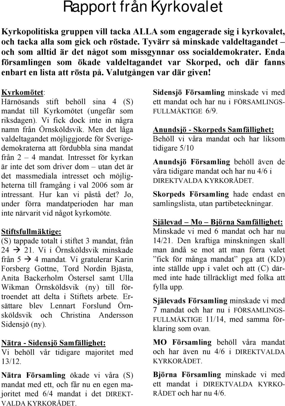 Valutgången var där given! Kyrkomötet: Härnösands stift behöll sina 4 (S) mandat till Kyrkomötet (ungefär som riksdagen). Vi fick dock inte in några namn från Örnsköldsvik.