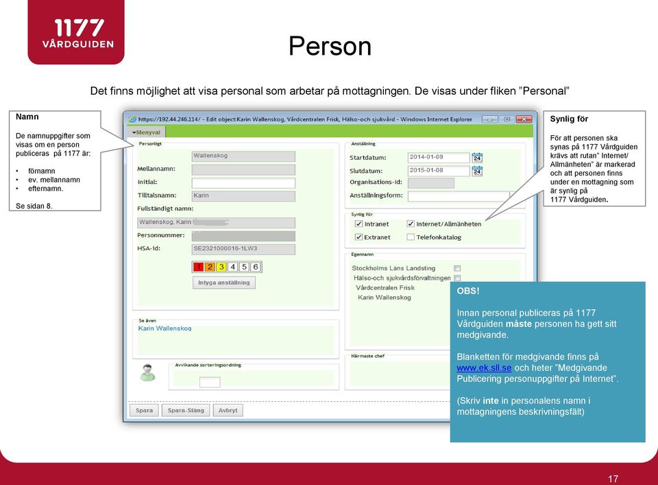 Synlig för För att personen ska synas på 1177 Vårdguiden krävs att rutan Internet/ Allma nheten a r markerad och att personen finns under en mottagning som är synlig på