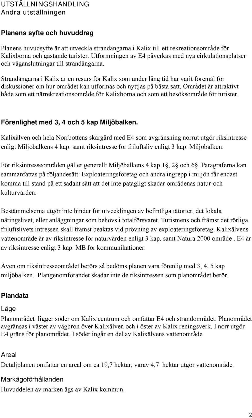 Strandängarna i Kalix är en resurs för Kalix som under lång tid har varit föremål för diskussioner om hur området kan utformas och nyttjas på bästa sätt.