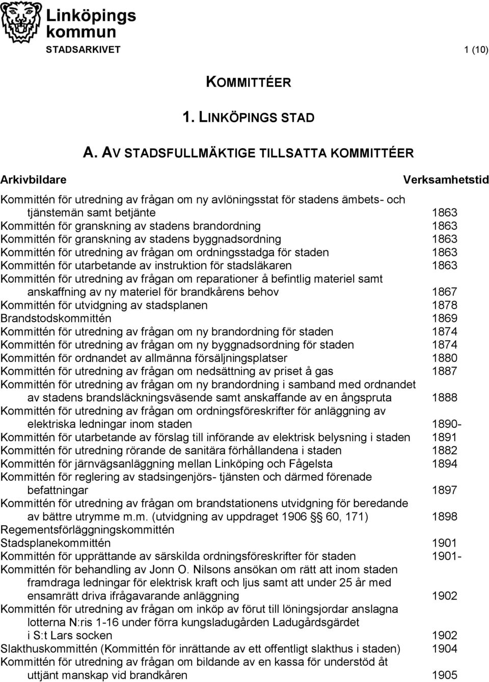 brandordning 1863 Kommittén för granskning av stadens byggnadsordning 1863 Kommittén för utredning av frågan om ordningsstadga för staden 1863 Kommittén för utarbetande av instruktion för