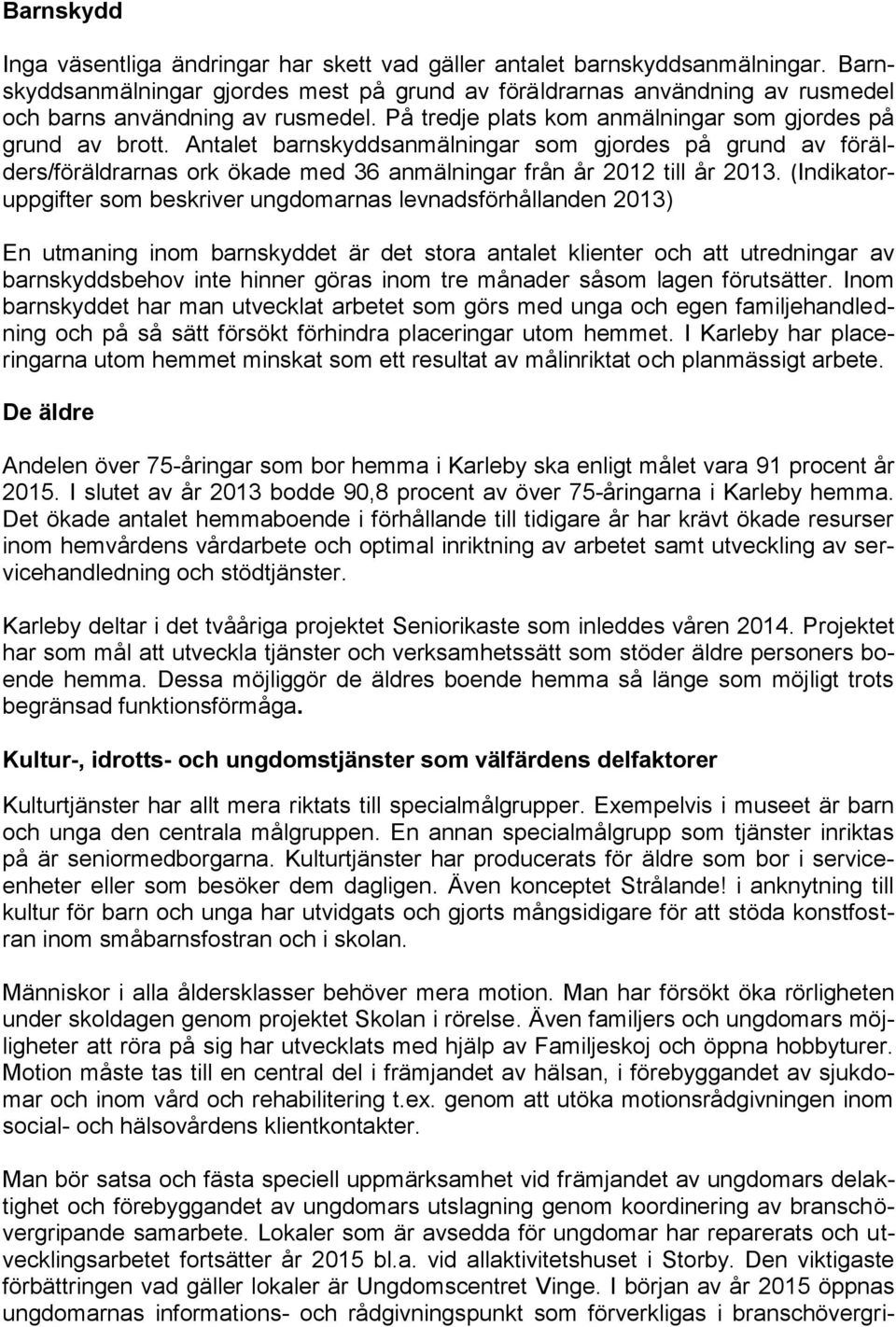 Antalet barnskyddsanmälningar som gjordes på grund av förälders/föräldrarnas ork ökade med 36 anmälningar från år 2012 till år 2013.