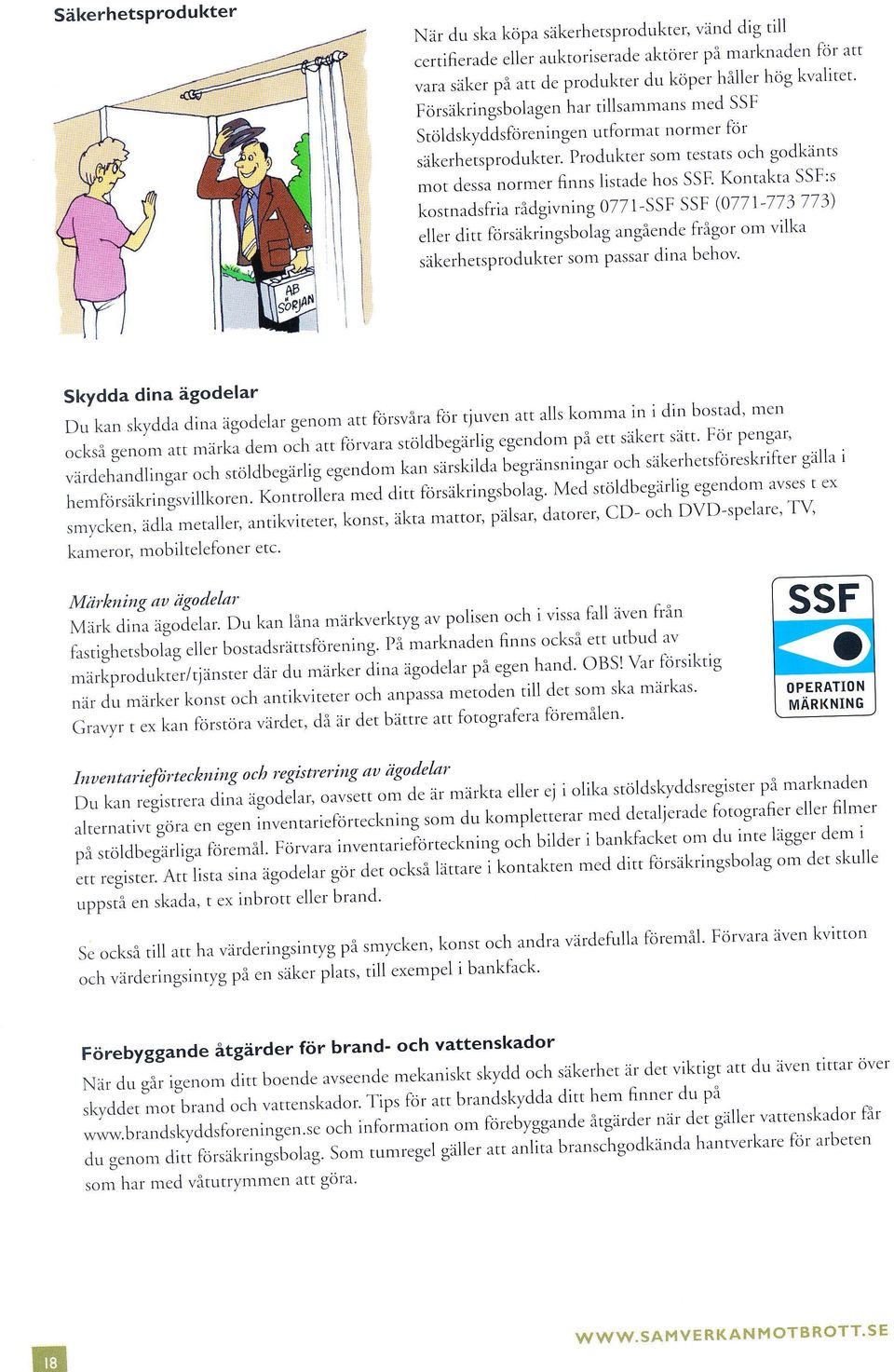 rr" llormer finns listade hos SSF Kontakta SSF:s kostnadsfria rådgivning 0771-SSF SSF (0771-773 773) eller ditt forsakringsbolag angående frågor om vilka säkerhetsprodukter som Passar dina behov'