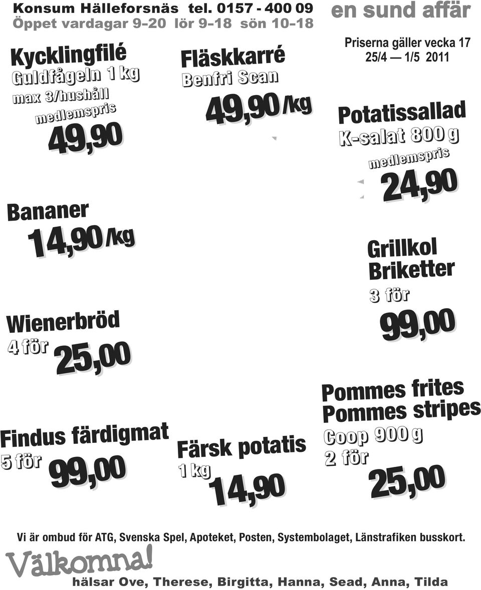 25,00 99, 99,00 Fläskkarré Benfri Scan Färsk potatis 1 kg 14,,90/kg 49,90 49,9049 14,90 en sund affär Priserna gäller vecka 17 25/4 1/5 2011 Potatissallad K-salat 800 g