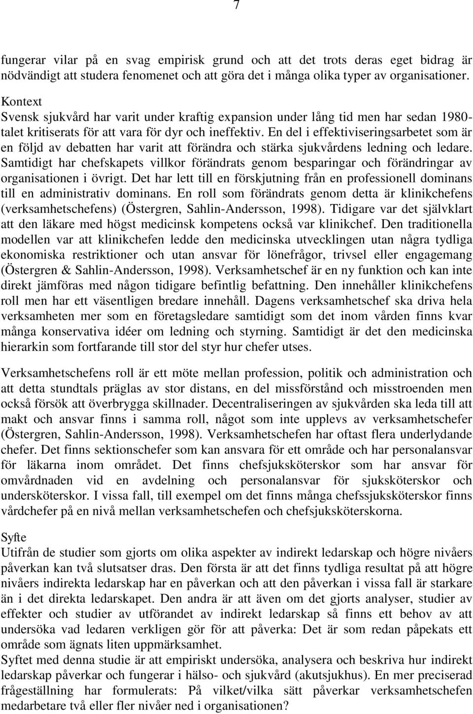 En del i effektiviseringsarbetet som är en följd av debatten har varit att förändra och stärka sjukvårdens ledning och ledare.