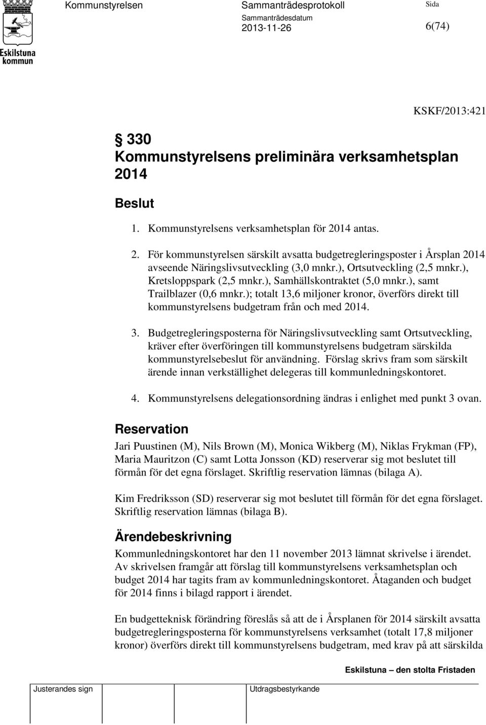 ); totalt 13,6 miljoner kronor, överförs direkt till kommunstyrelsens budgetram från och med 2014. 3.