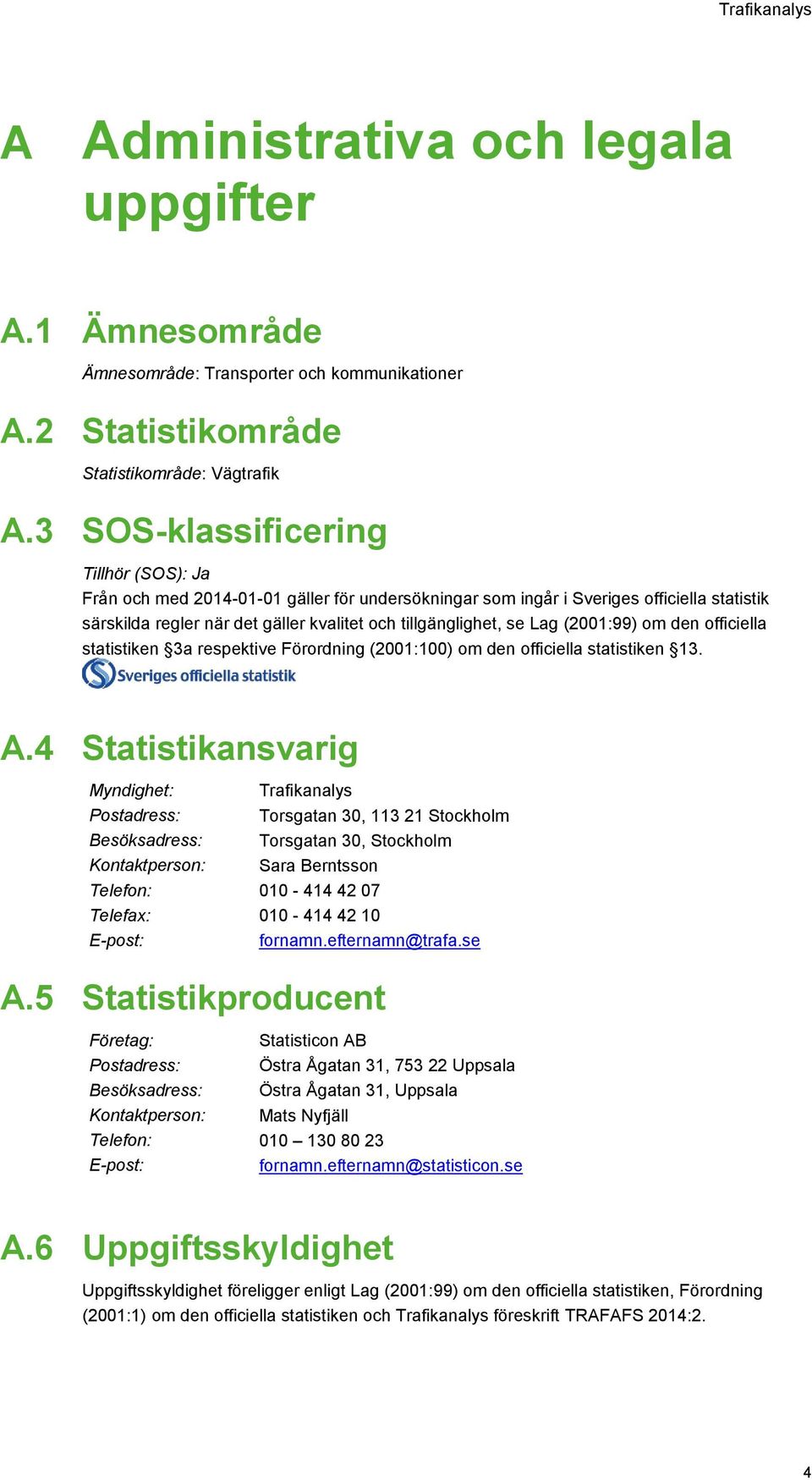 (2001:99) om den officiella statistiken 3a respektive Förordning (2001:100) om den officiella statistiken 13. A.