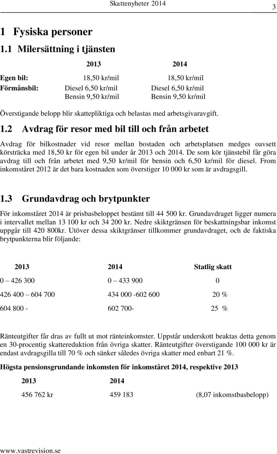 skattepliktiga och belastas med arbetsgivaravgift. 1.