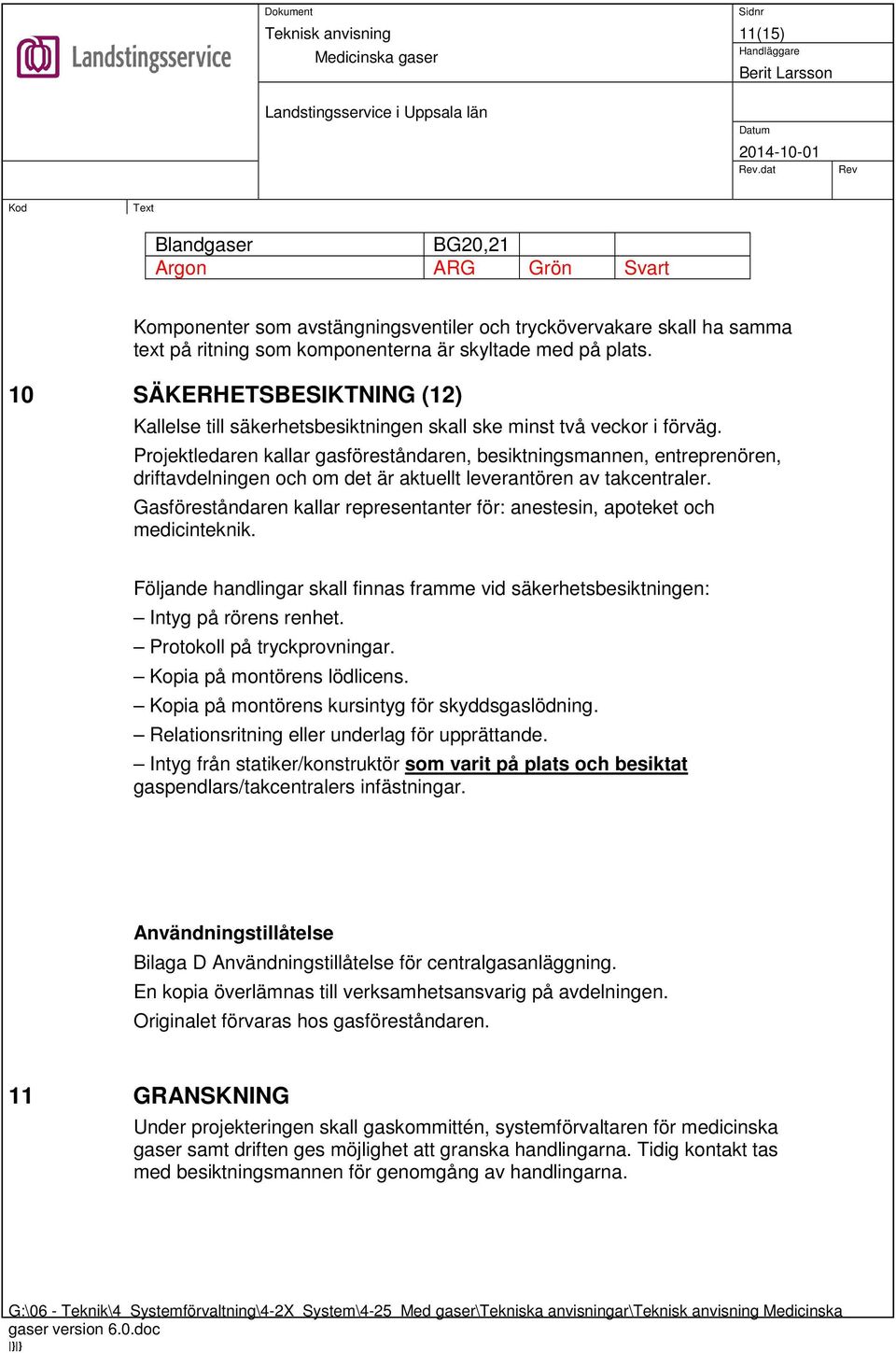 Projektledaren kallar gasföreståndaren, besiktningsmannen, entreprenören, driftavdelningen och om det är aktuellt leverantören av takcentraler.