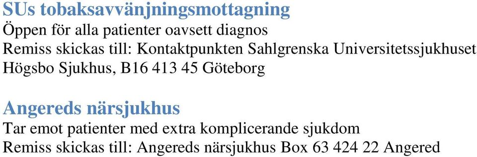 Sjukhus, B16 413 45 Göteborg Angereds närsjukhus Tar emot patienter med extra