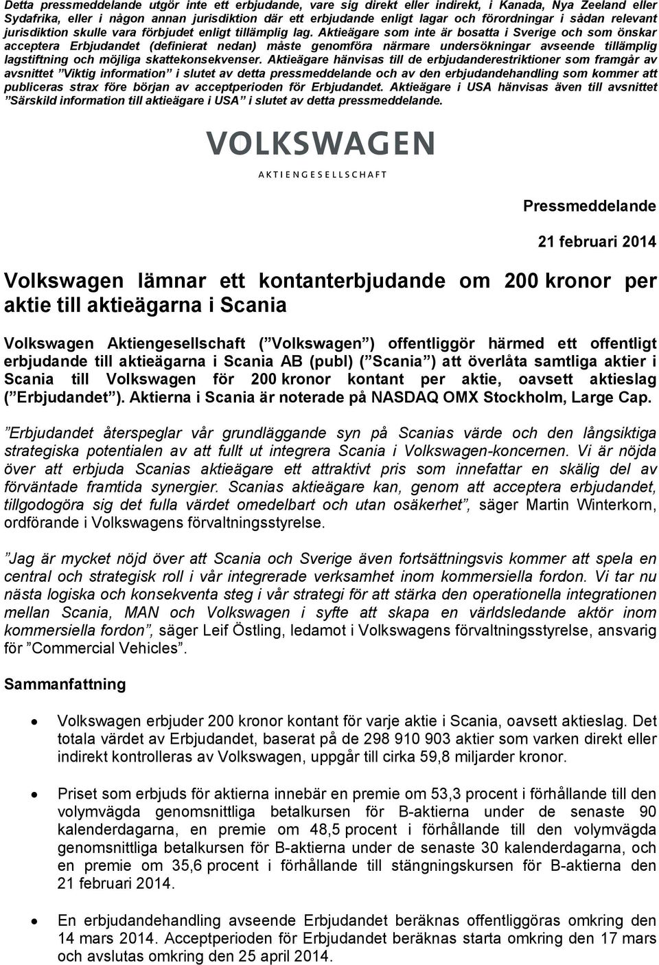 Aktieägare som inte är bosatta i Sverige och som önskar acceptera Erbjudandet (definierat nedan) måste genomföra närmare undersökningar avseende tillämplig lagstiftning och möjliga skattekonsekvenser.