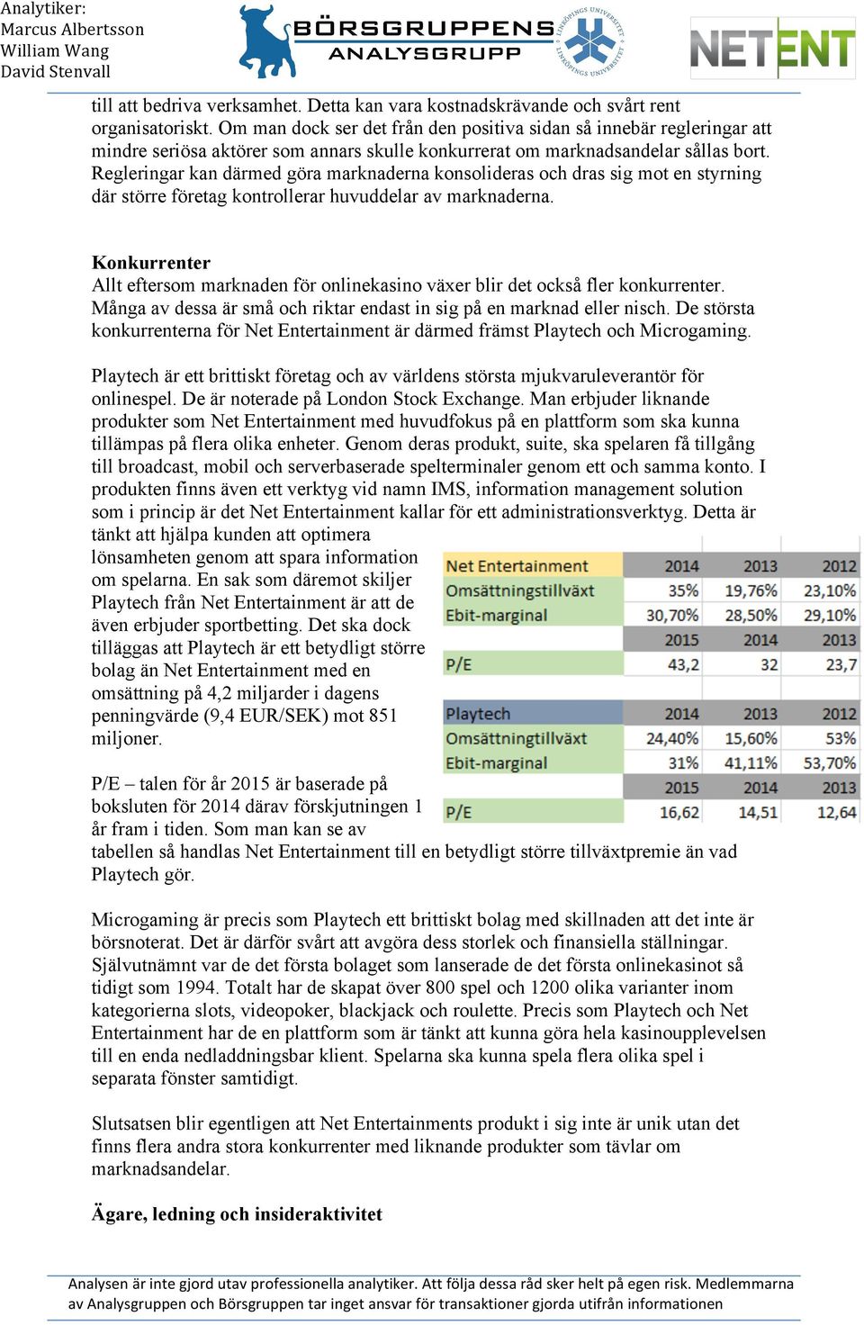 Regleringar kan därmed göra marknaderna konsolideras och dras sig mot en styrning där större företag kontrollerar huvuddelar av marknaderna.