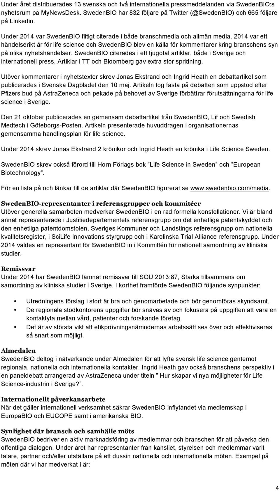 2014 var ett händelserikt år för life science och SwedenBIO blev en källa för kommentarer kring branschens syn på olika nyhetshändelser.