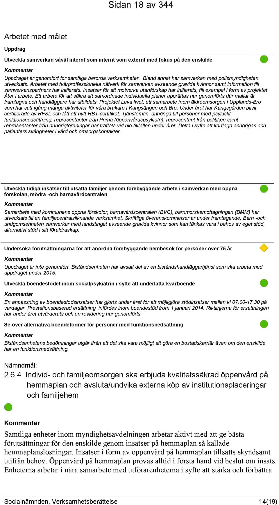 Insatser för att motverka utanförskap har initierats, till exempel i form av projektet Åter i arbete.