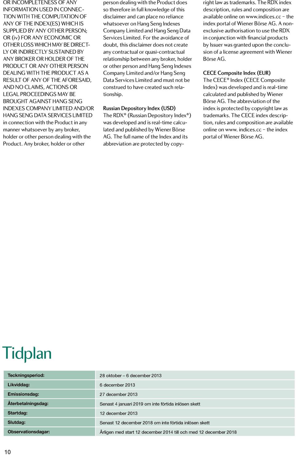 MAY BE BROUGHT AGAINST HANG SENG INDEXES COMPANY LIMITED AND/OR HANG SENG DATA SERVICES LIMITED in connection with the Product in any manner whatsoever by any broker, holder or other person dealing