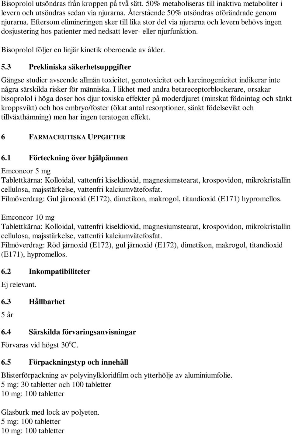 Bisoprolol följer en linjär kinetik oberoende av ålder. 5.