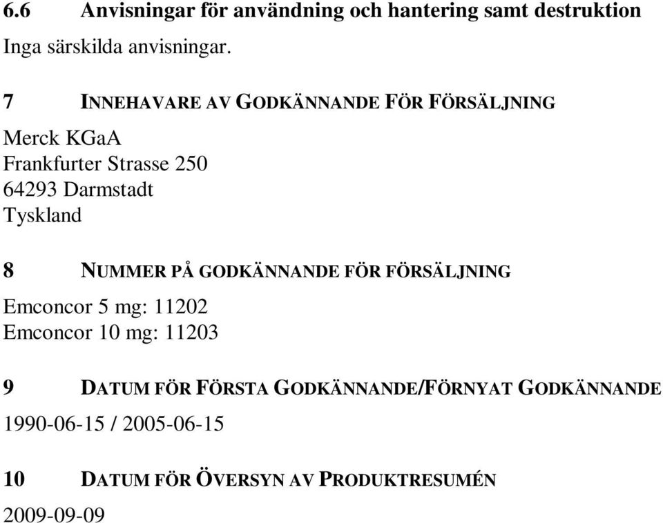 Tyskland 8 NUMMER PÅ GODKÄNNANDE FÖR FÖRSÄLJNING Emconcor 5 mg: 11202 Emconcor 10 mg: 11203 9 DATUM