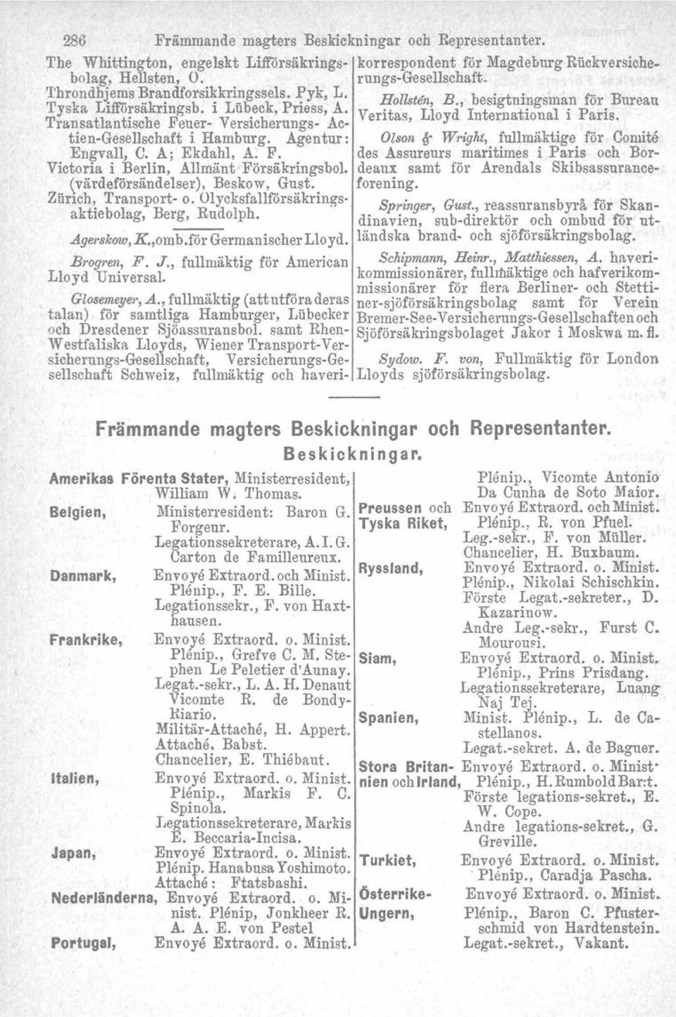 'I'ransatlantische Feuer- Yersioherungs- Ac- e, tien-gesellschaft i Hamburg. Agentur: Olson ~ Wright, fullmäktige för Comitå Engvall, C. A; Ekdahl, A. F. des Assureurs maritimes i Paris och Bor- Victoria i Berlin, Allmänt Försäkringsbol.